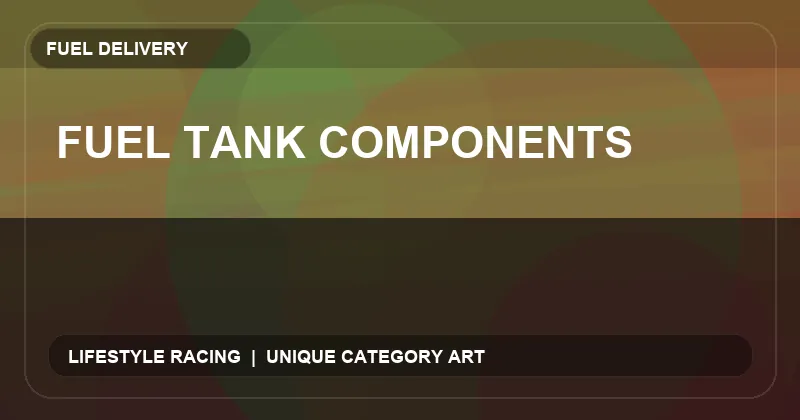 Fuel Tank Components